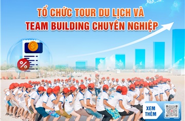 Tổ chức tour du lịch và team building chuyên nghiệp tái tạo sức mạnh minh bạch của doanh nghiệp